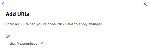 Add URLs dialog with instruction text Enter a URL. When you're done, click Save to apply changes. URL field shows placeholder https://example.com/*.